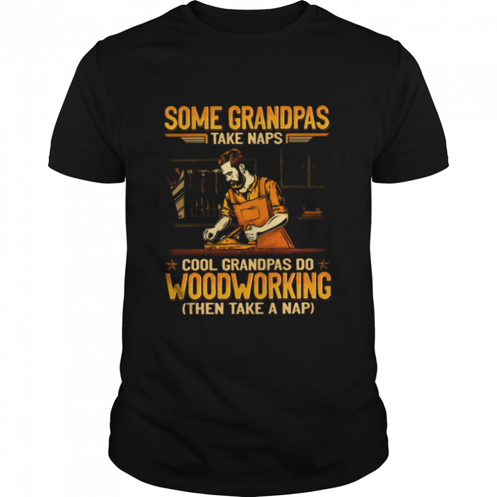 Some Grandpas Take Naps Gea118 Classic T-Shirt