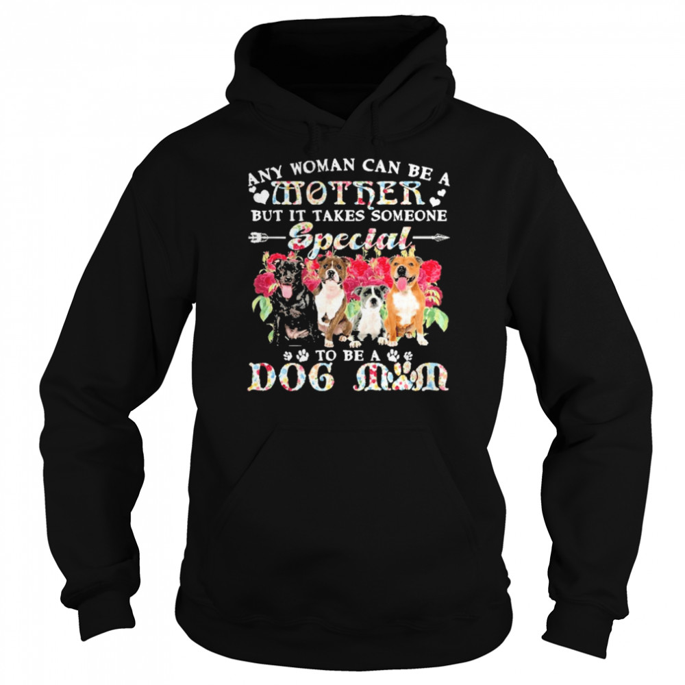 Staffordshire Bull Terrier Dogs Any Woman Can Be A Mother But It Takes Someone Special To Be A Dog Mom  Unisex Hoodie