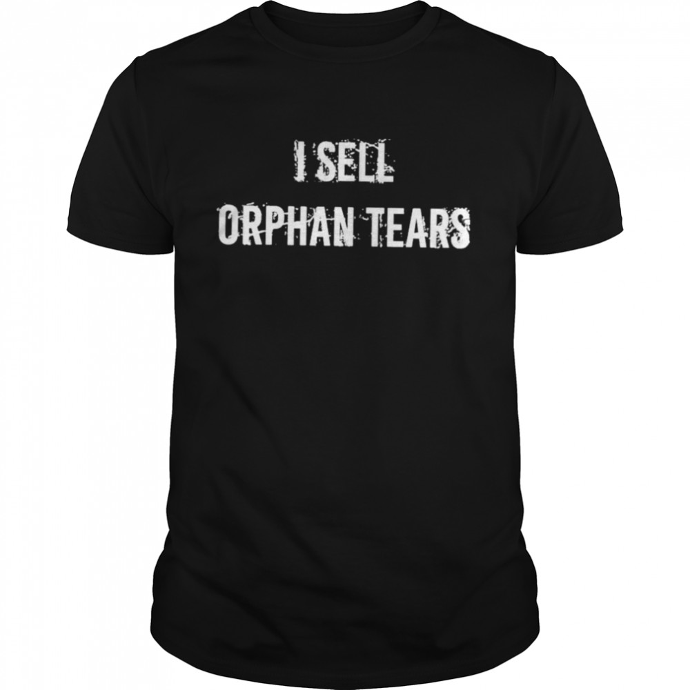 That Go Hard I Sell Orphan Tears T- Classic Men's T-shirt