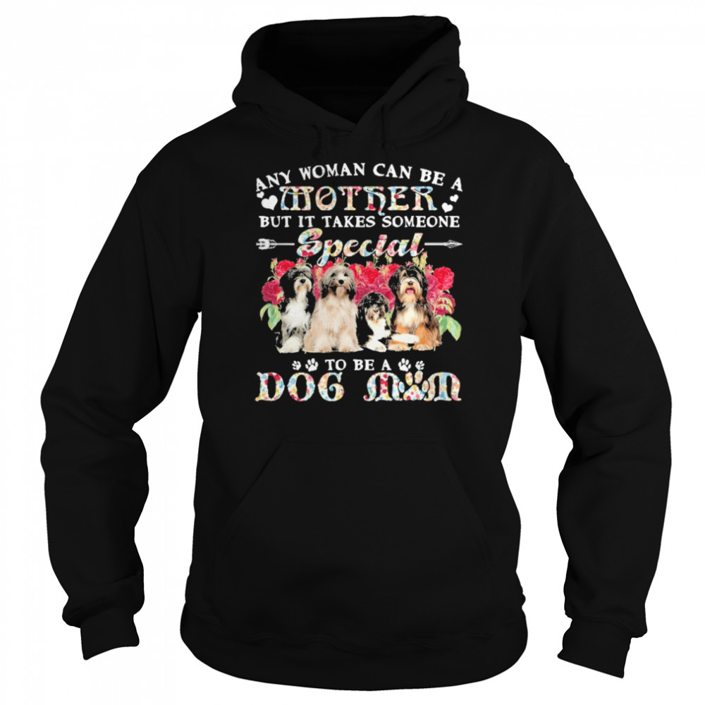 Tibetan Terrier Dogs Any Woman Can Be A Mother But It Takes Someone Special To Be A Dog Mom  Unisex Hoodie