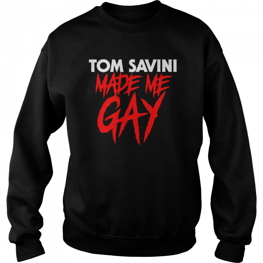 Tom Savini Made Me Gay  Unisex Sweatshirt