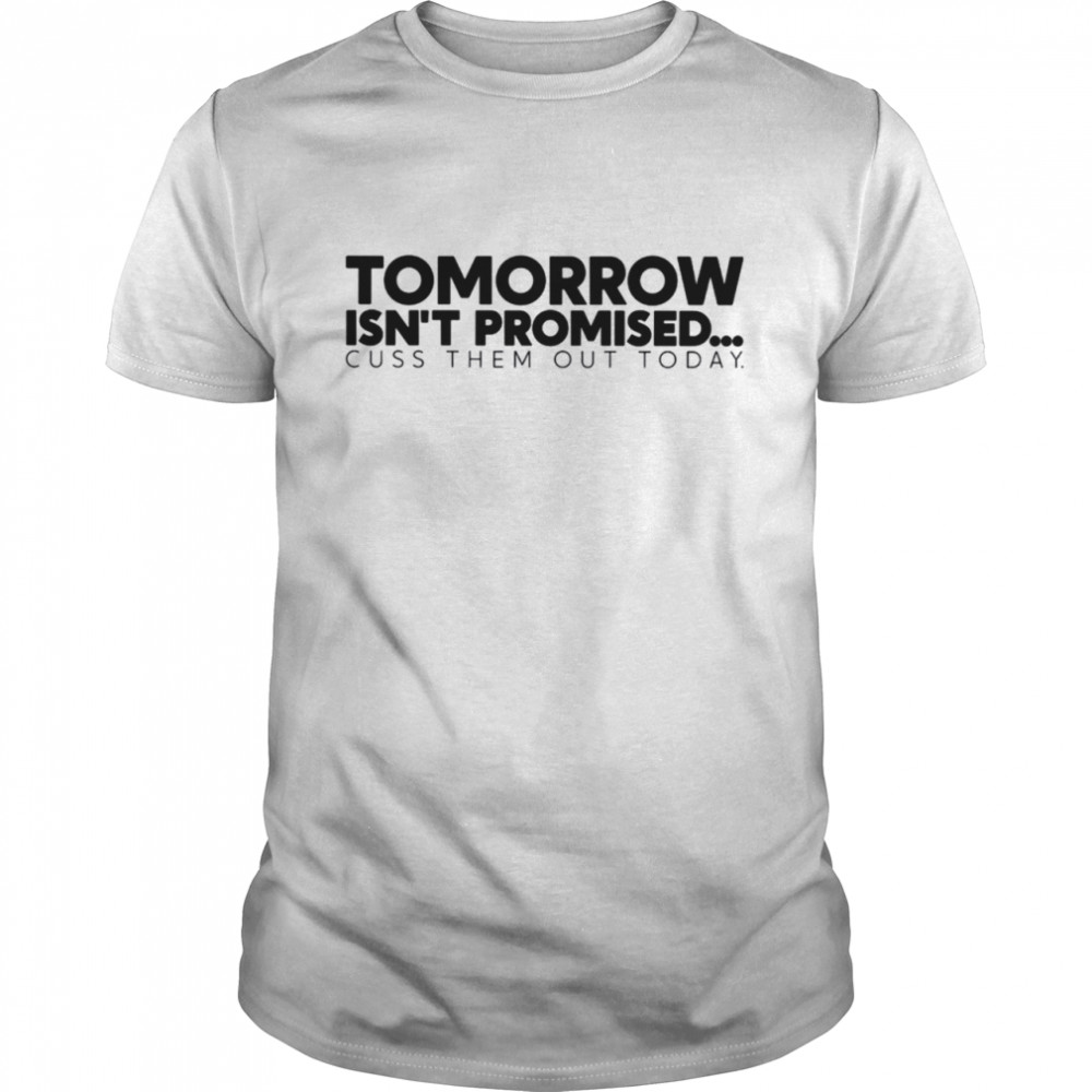 Tomorrow Isn'T Promised Shirt