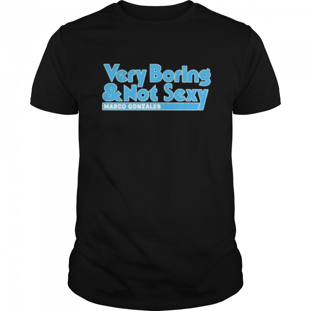 Very Boring And Not Sexy Marco Gonzales Seattle T-Shirt