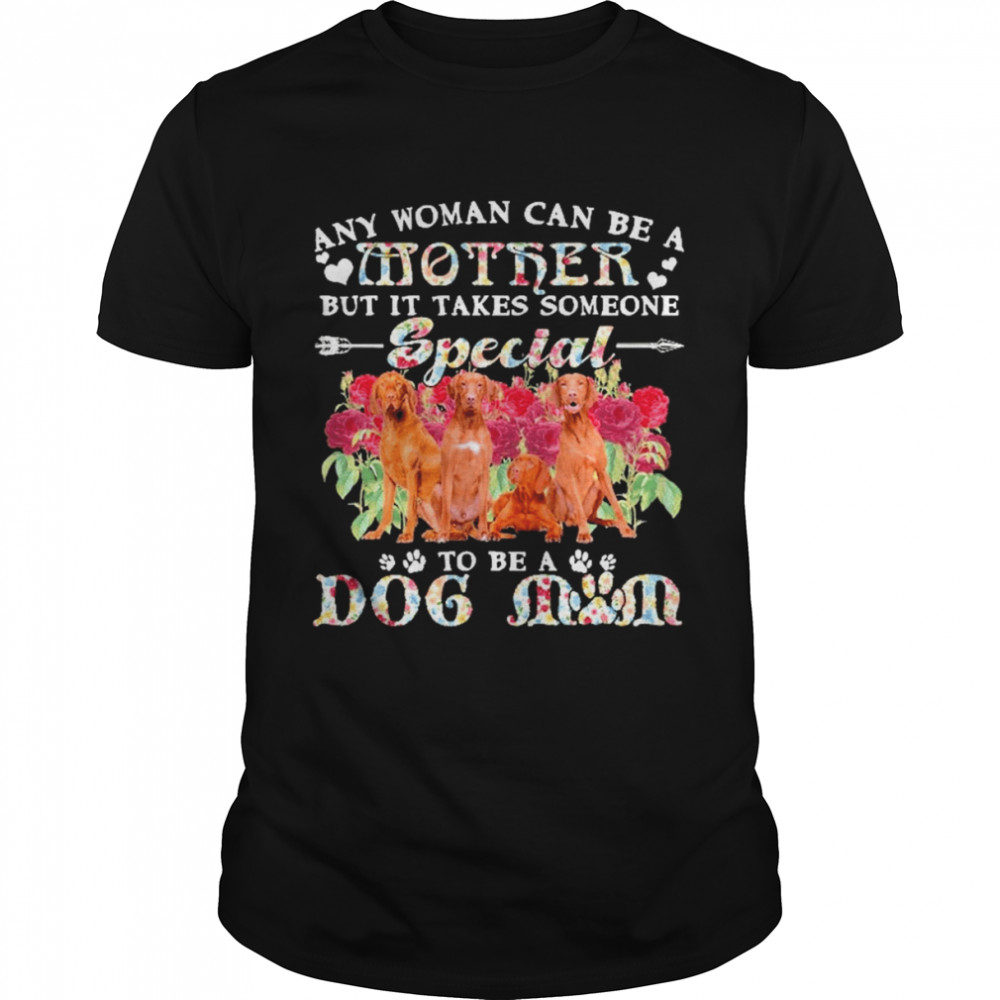Vizsla Dogs Any Woman Can Be A Mother But It Takes Someone Special To Be A Dog Mom  Classic Men's T-shirt