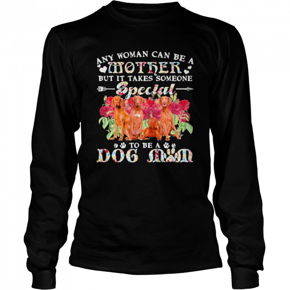 Vizsla Dogs Any Woman Can Be A Mother But It Takes Someone Special To Be A Dog Mom  Long Sleeved T-shirt