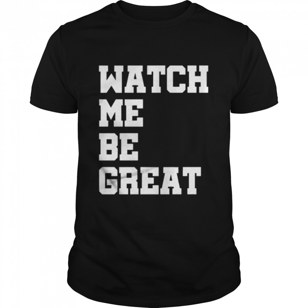Watch Me Be Great shirt Classic Men's T-shirt