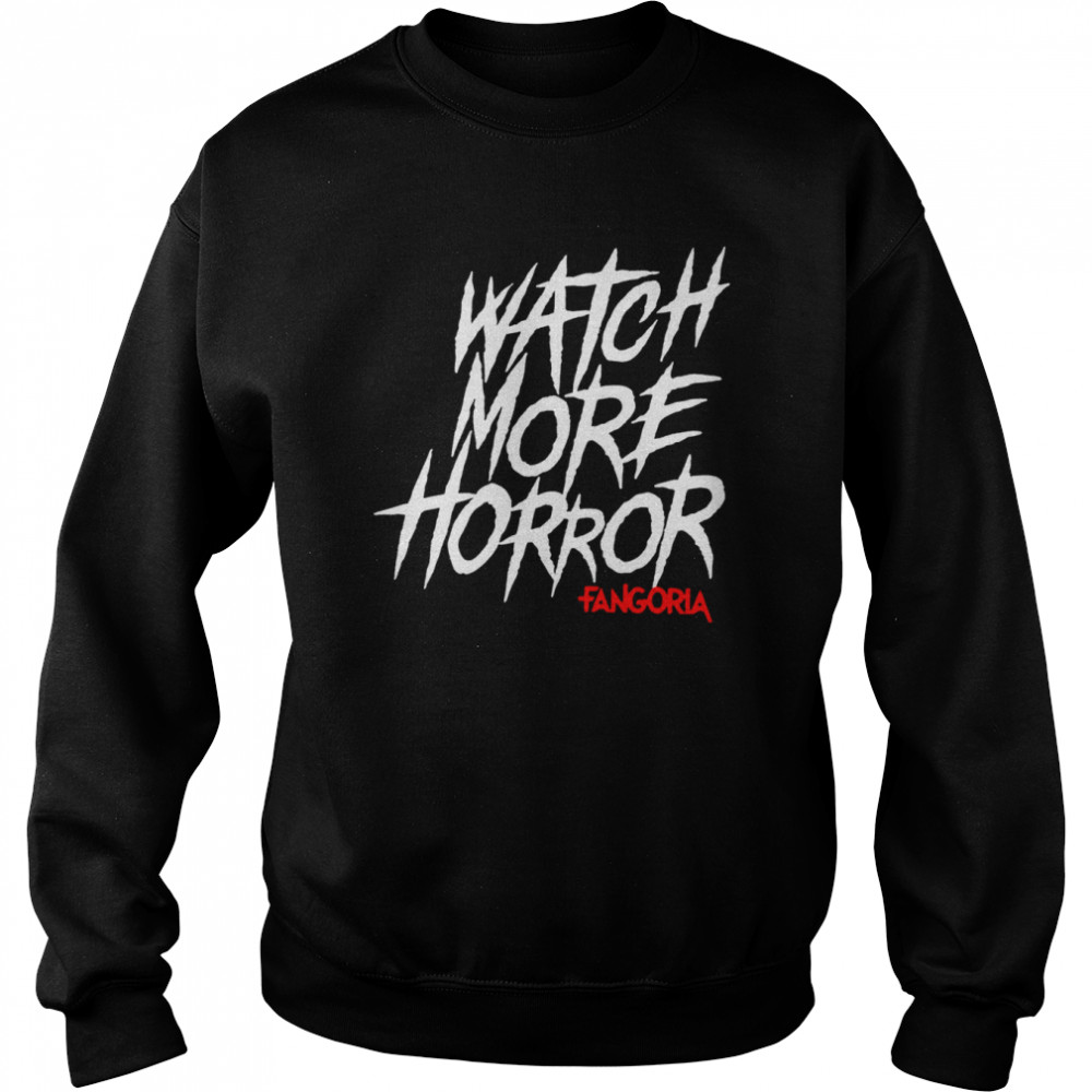 Watch More Horror Fangoria 2022 T-shirt Unisex Sweatshirt