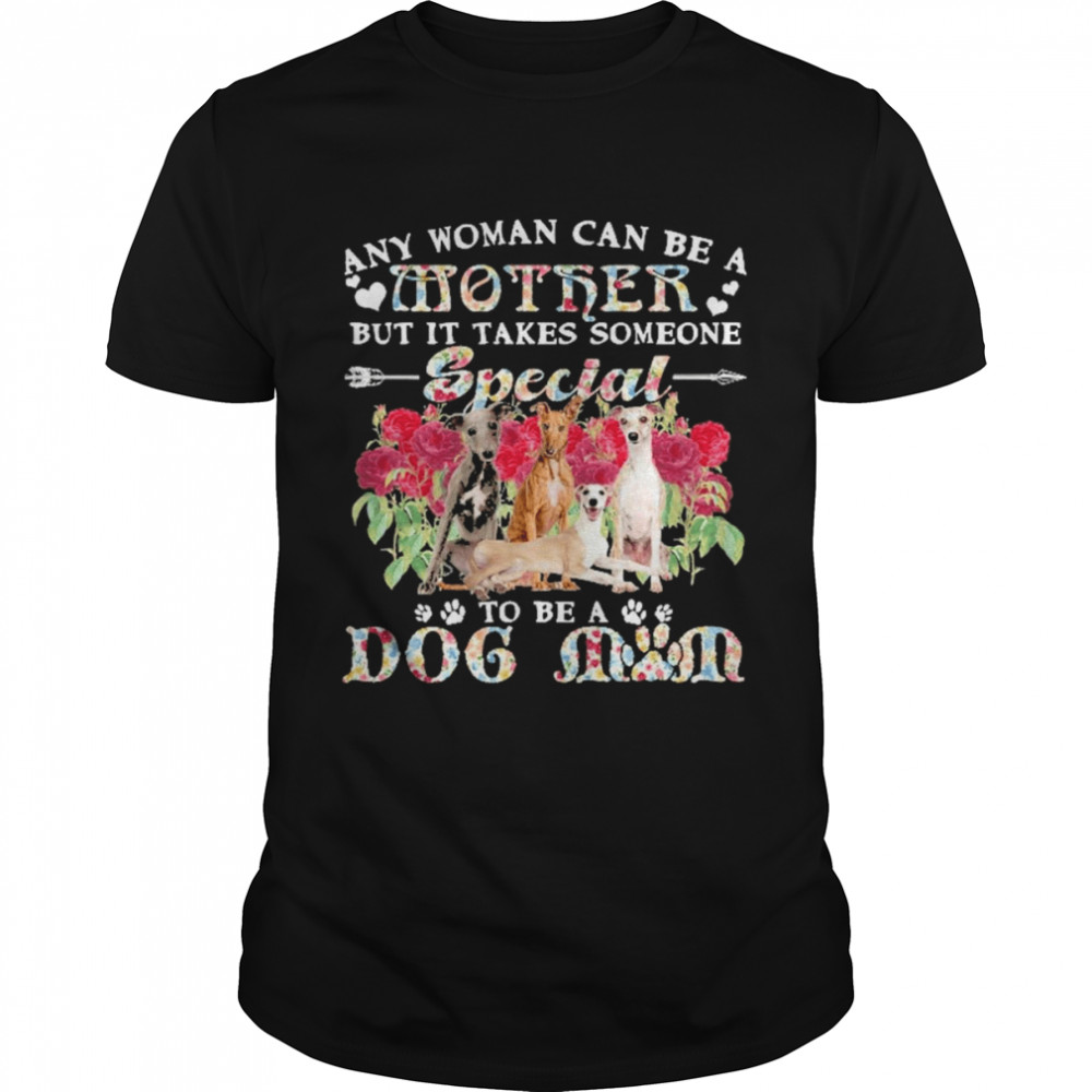 Whippet Dogs Any Woman Can Be A Mother But It Takes Someone Special To Be A Dog Mom  Classic Men's T-shirt