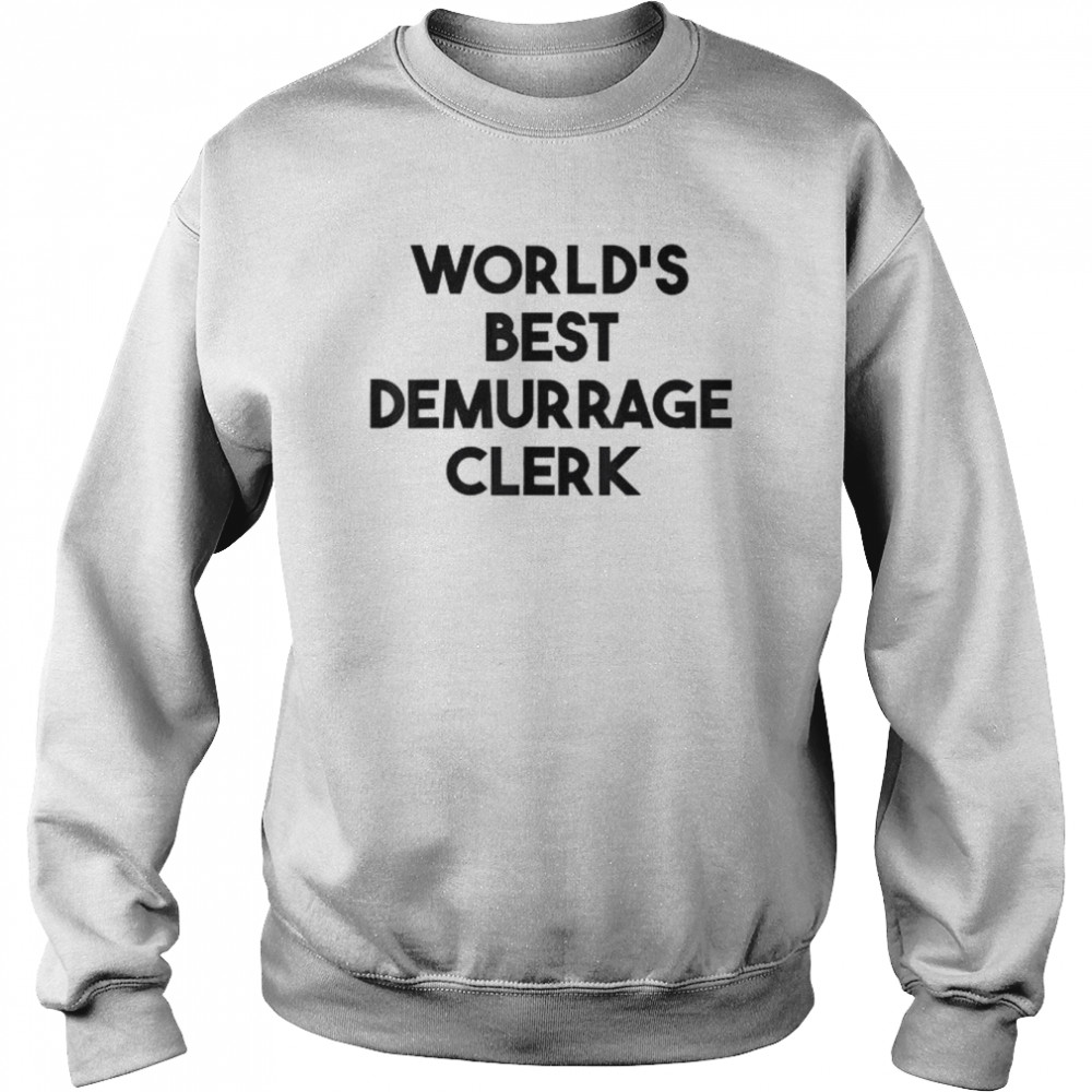 World’s best demurrage clerk shirt Unisex Sweatshirt