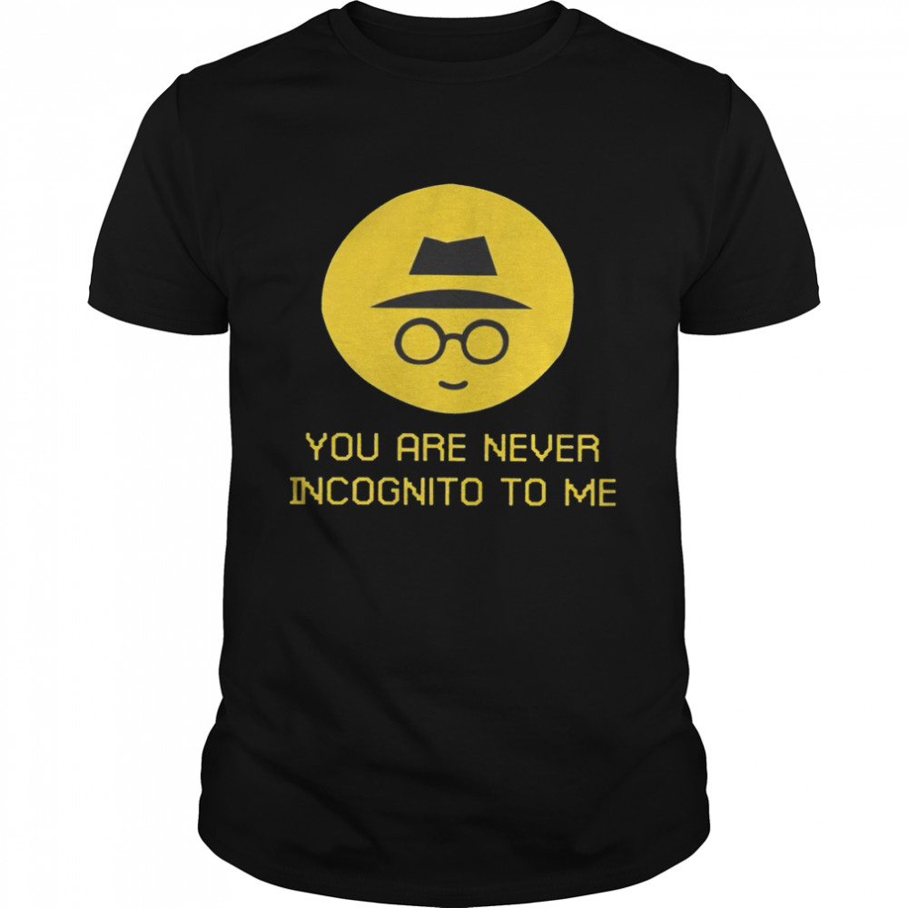 You Are Never Incognito To Me 2022 T-shirt Classic Men's T-shirt