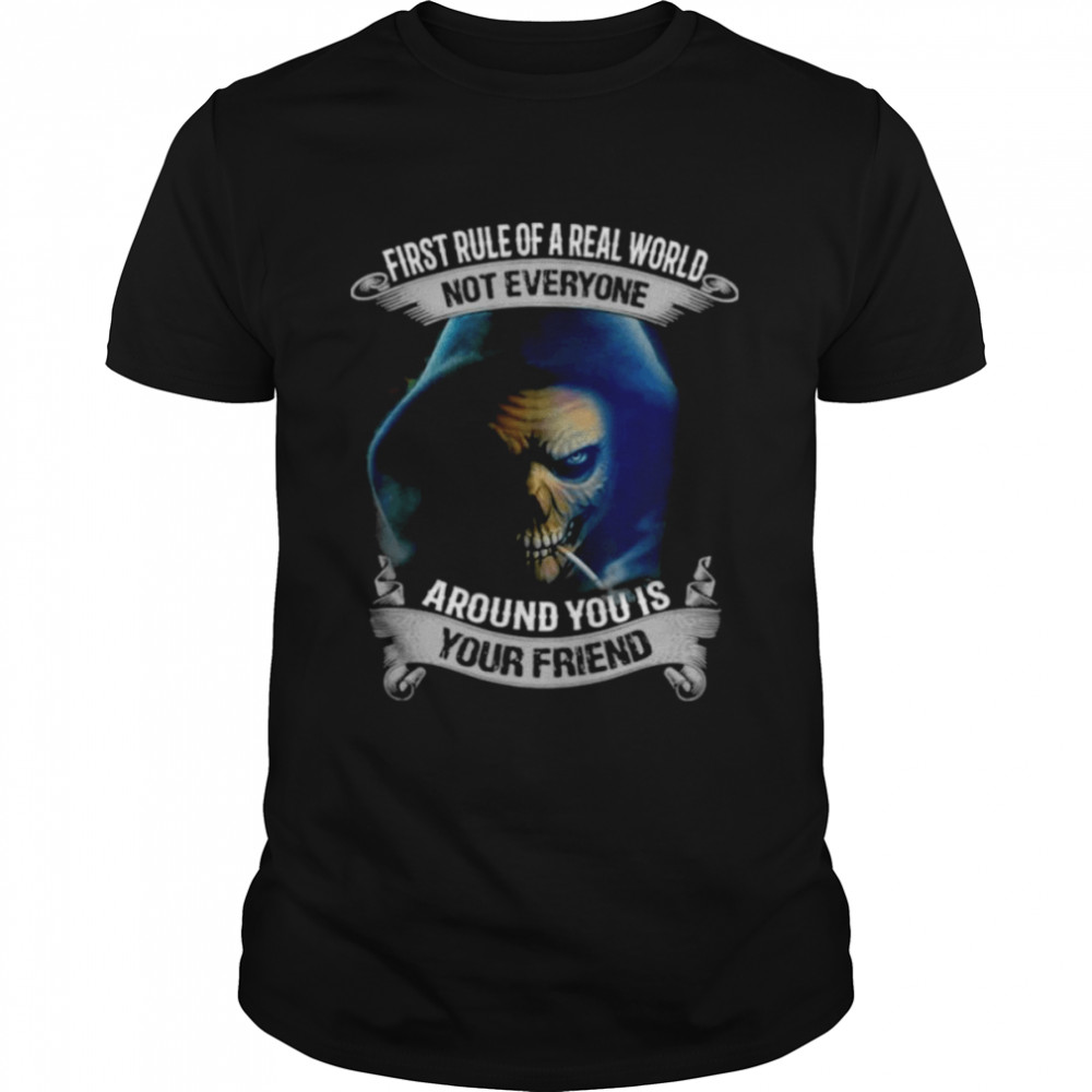 First Rule Of A Real World Not Everyone Around You Is Your Friend Skull  Classic Men's T-shirt