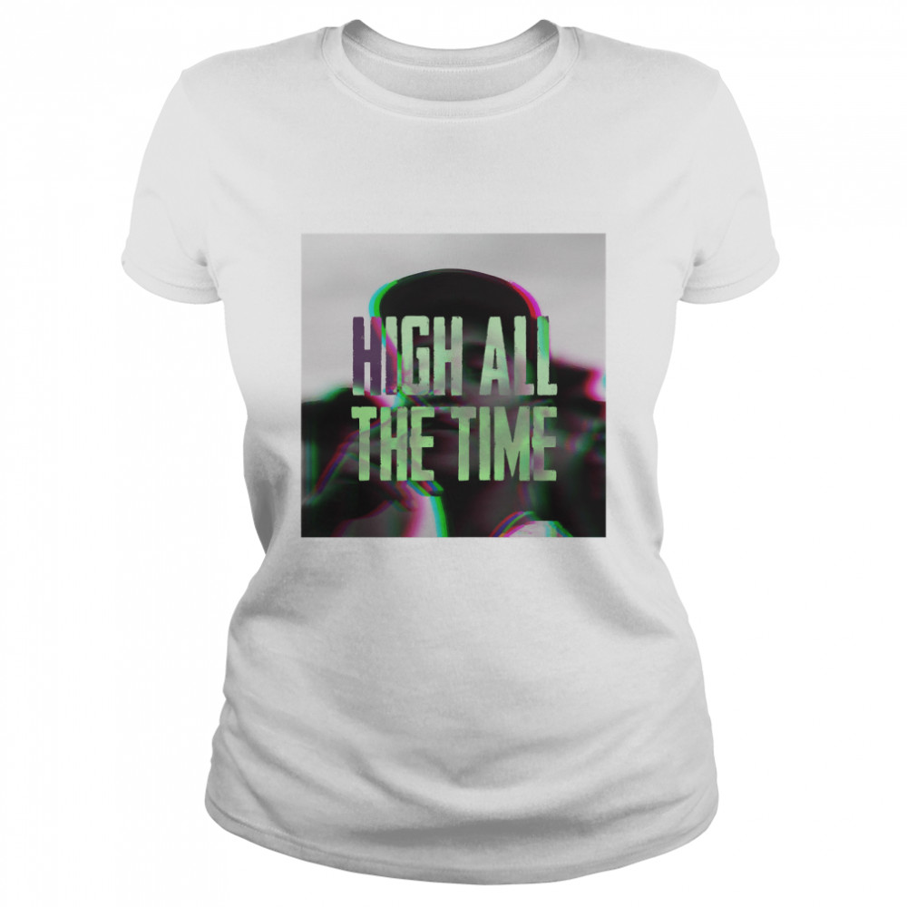 High All The Time - Trippy Man Smoking Weed Classic T- Classic Women's T-shirt