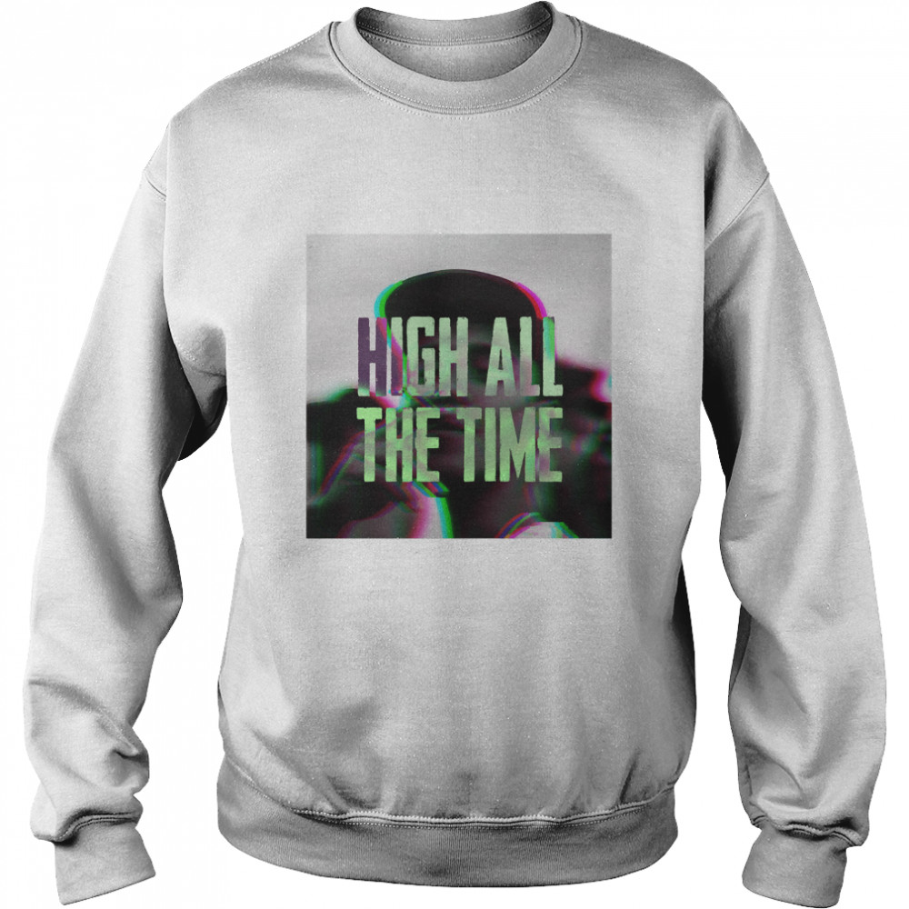 High All The Time - Trippy Man Smoking Weed Classic T- Unisex Sweatshirt