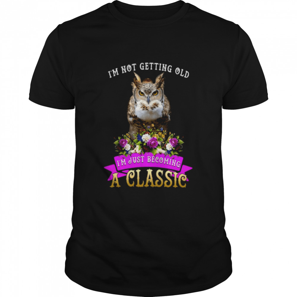 I'M Just Becoming A Classic Shirt