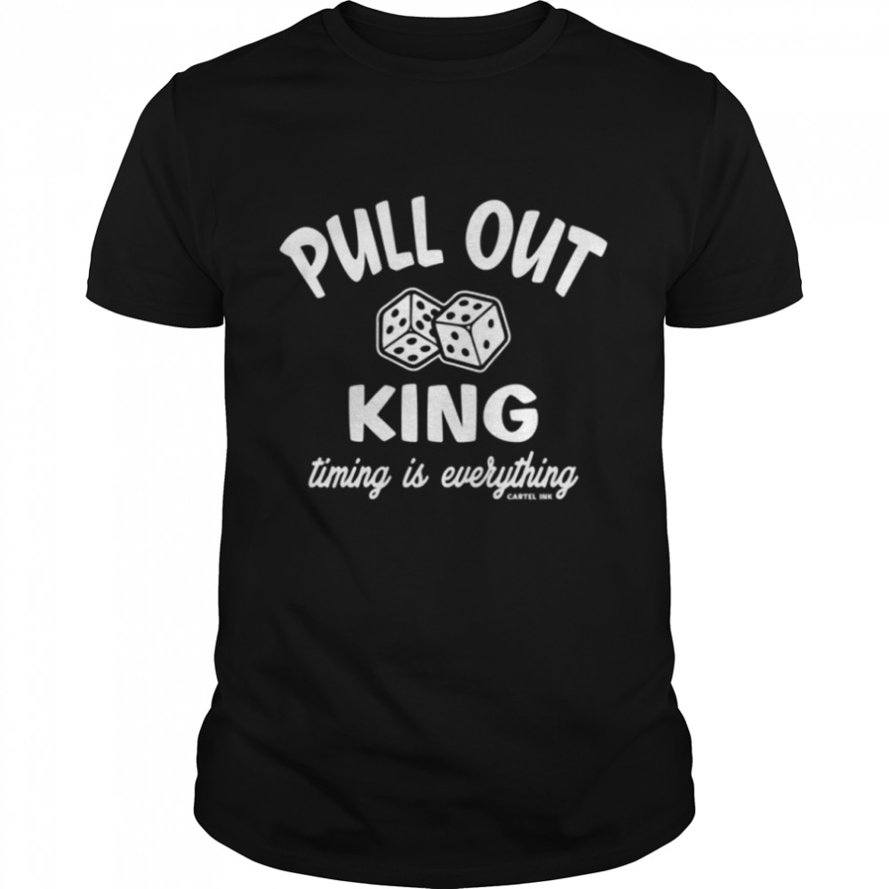 Pull Out King shirt
