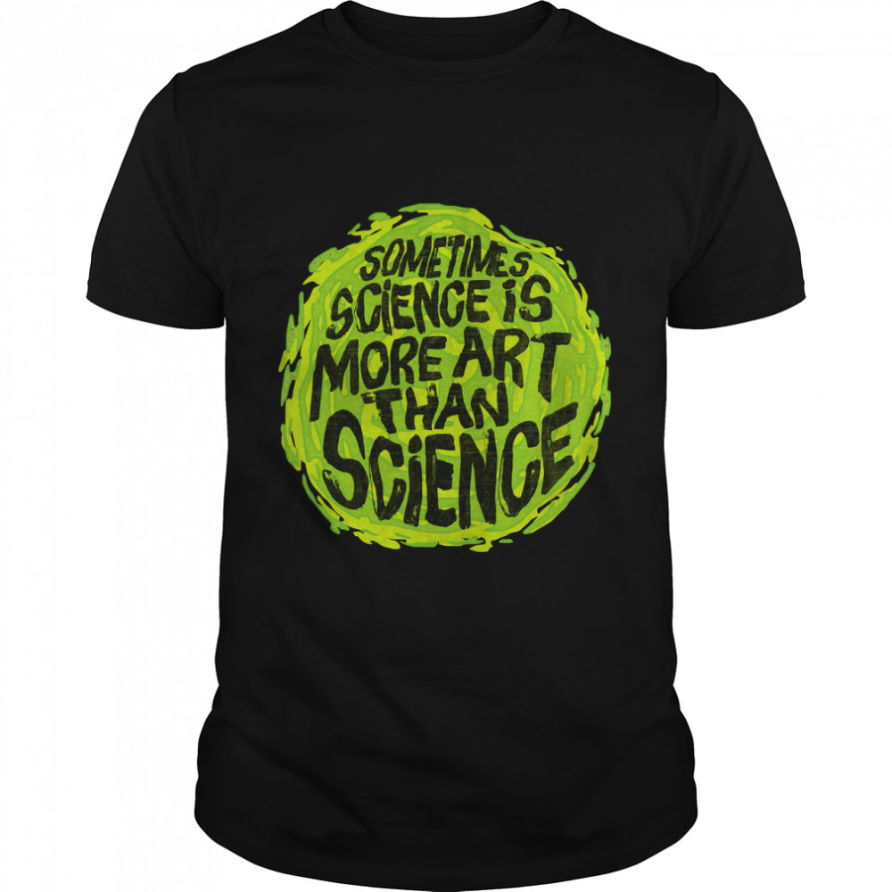 Sometimes Science Is More Art Than Science Classic T-Shirt