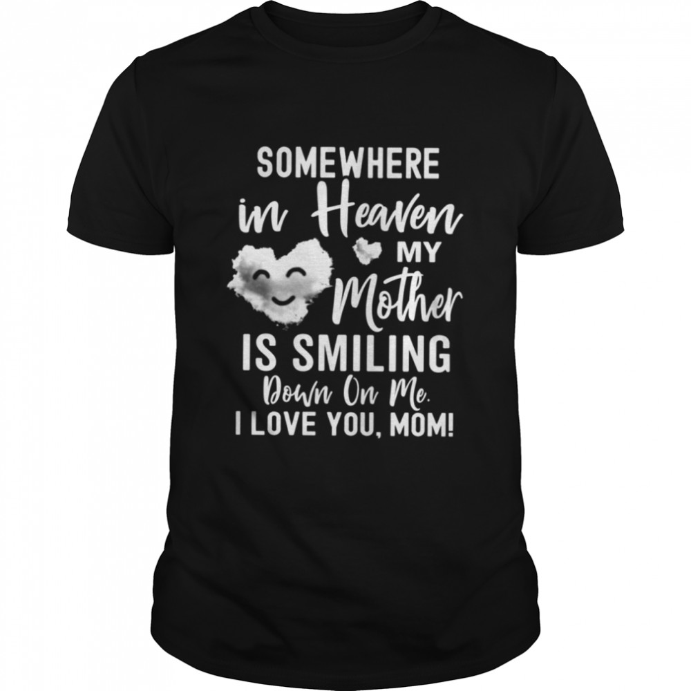 Somewhere In Heaven My Mother Is Smiling Shirt