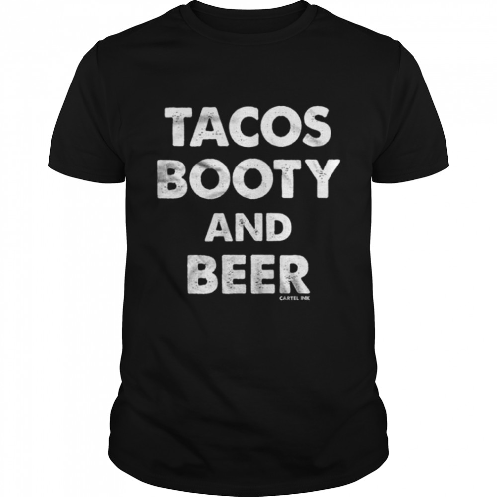 Tacos Booty And Beer Shirt