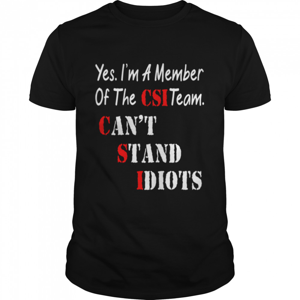 Yes I'M A Member Of The Csi Team Shirt