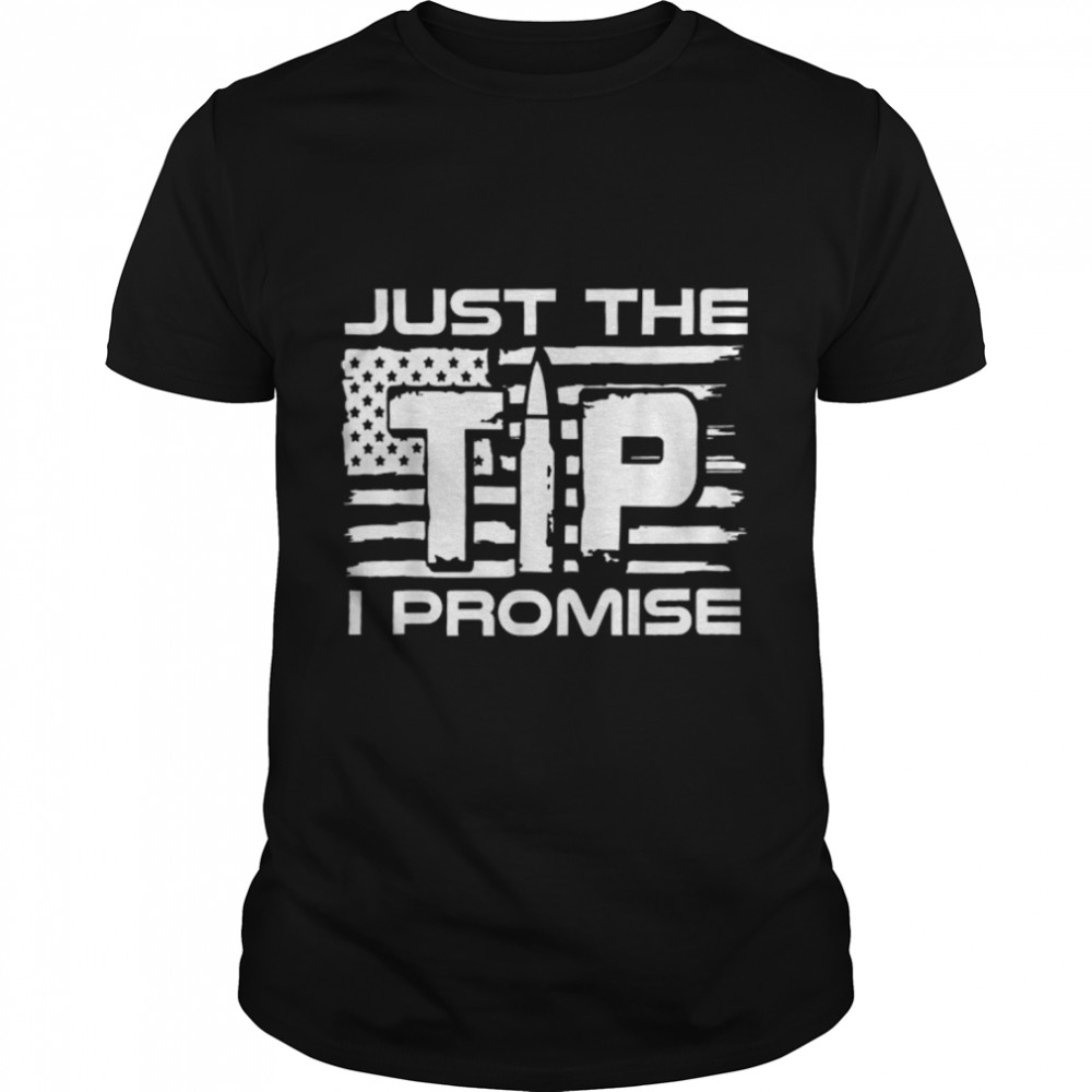 4Th Of July American Flag Funny Just The Tip I Promise T-Shirt B0B4Zg9G4J