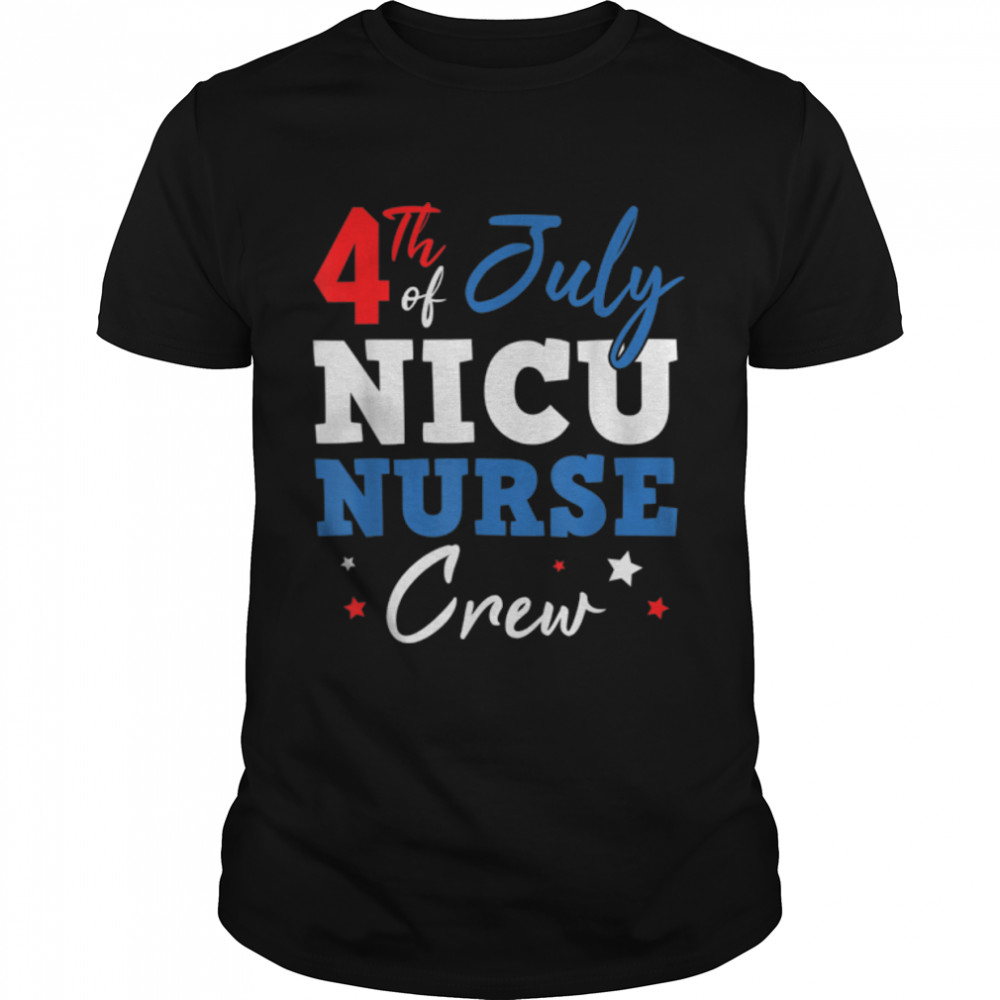 4th Of July Nicu Nurse Crew Patriotic T-Shirt B0B45KXCTL