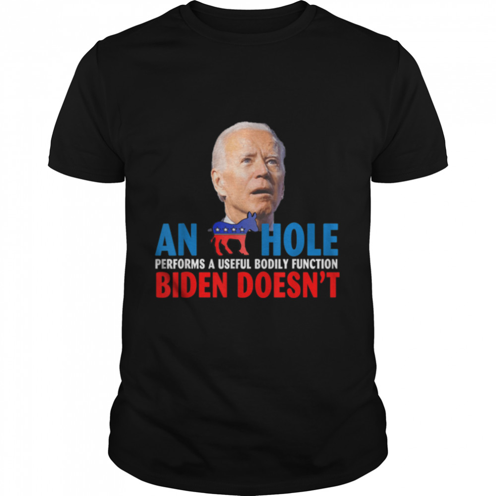 A Donkey Performs A Useful Bodily Function Biden Doesn’t T-Shirt B0B516R7Dy