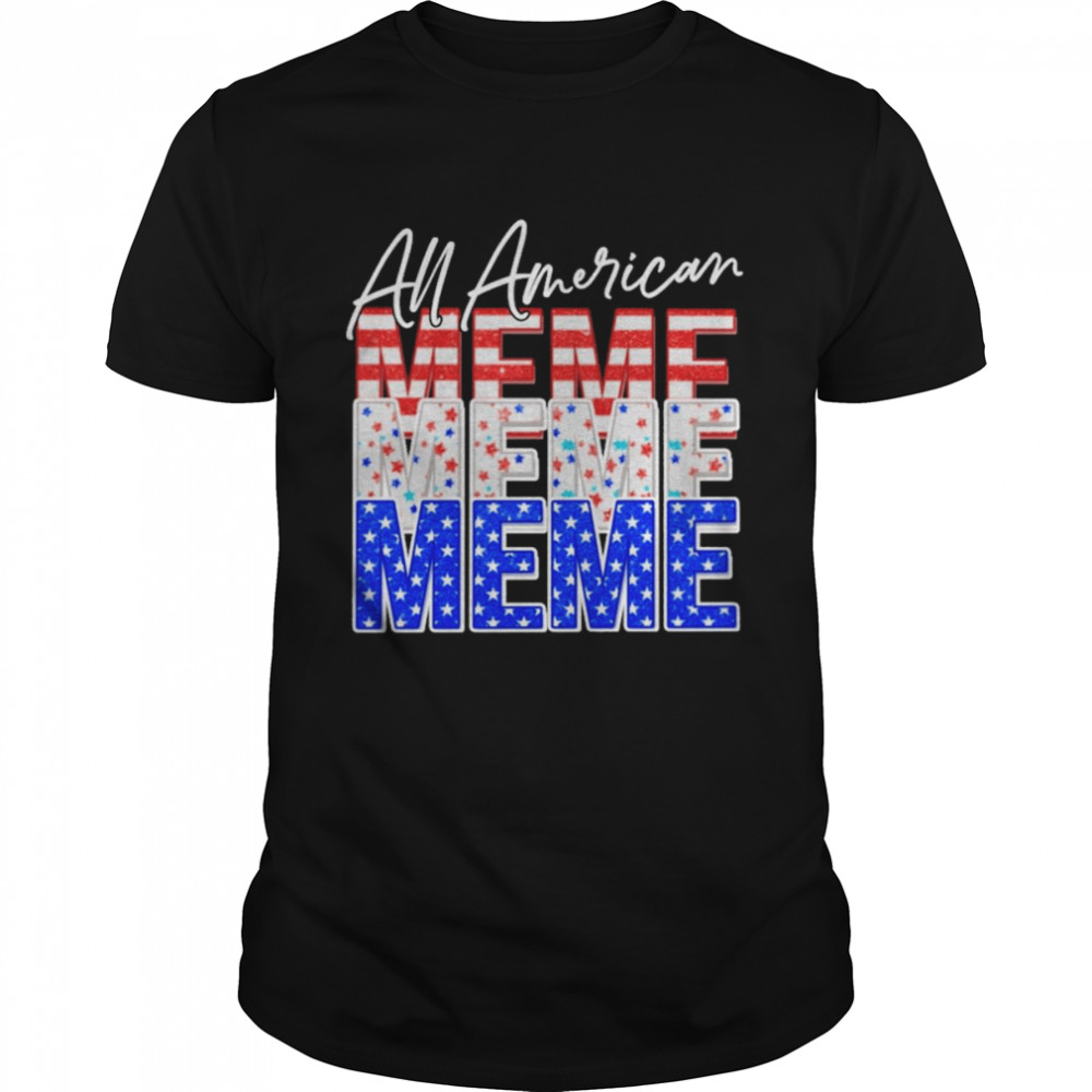 All American Meme Independence Day Shirt