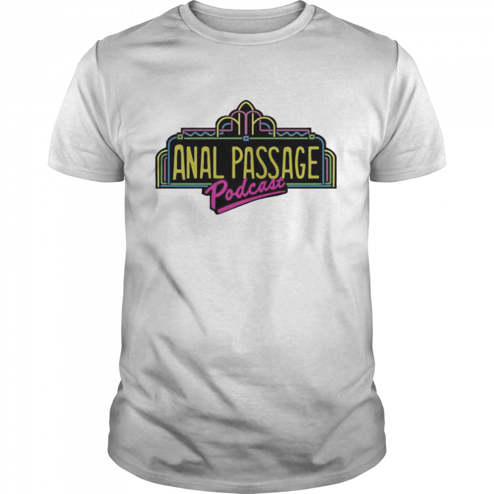 Anal Passage Marquee Podcast Shirt