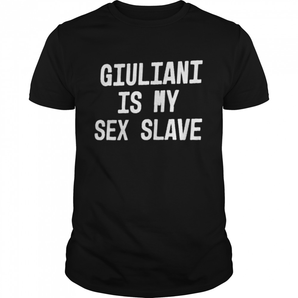 Auras giuliani is my sex slave shirt