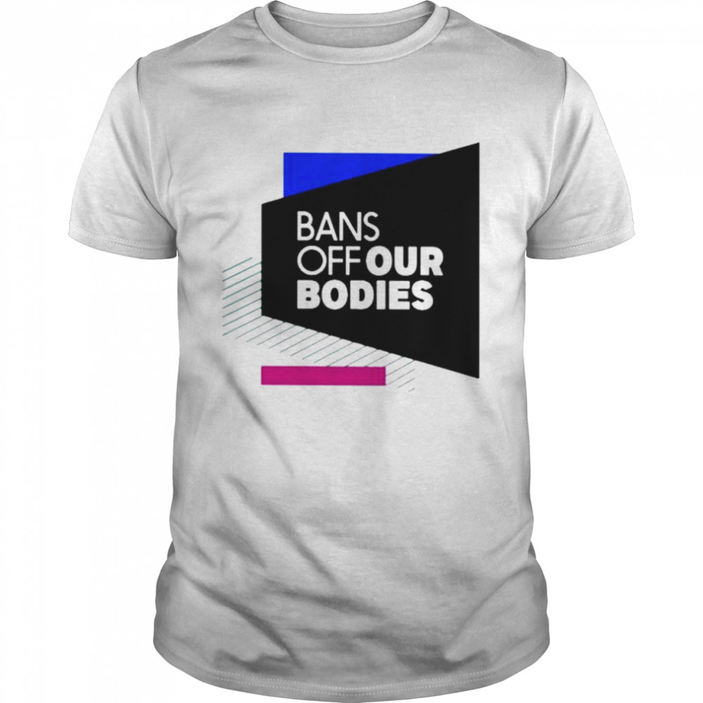 Bans Off Our Bodies Roe V Wade Shirt