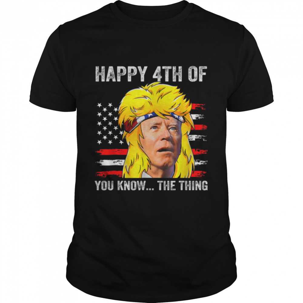 Biden Mullet Confused 4Th Happy 4Th Of You Know... The Thing T-Shirt B0B517Pv8Y