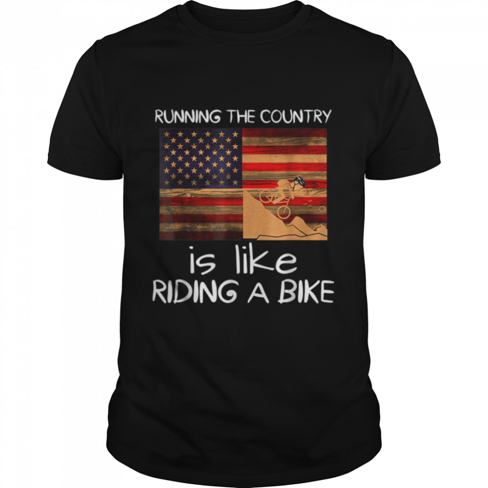 Bike Bicycle Running The Country Is Like Riding A Bike T-Shirt B0B51D73N8