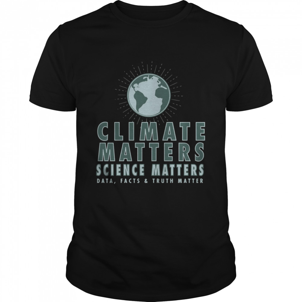 Climate Matters Science Matters shirt