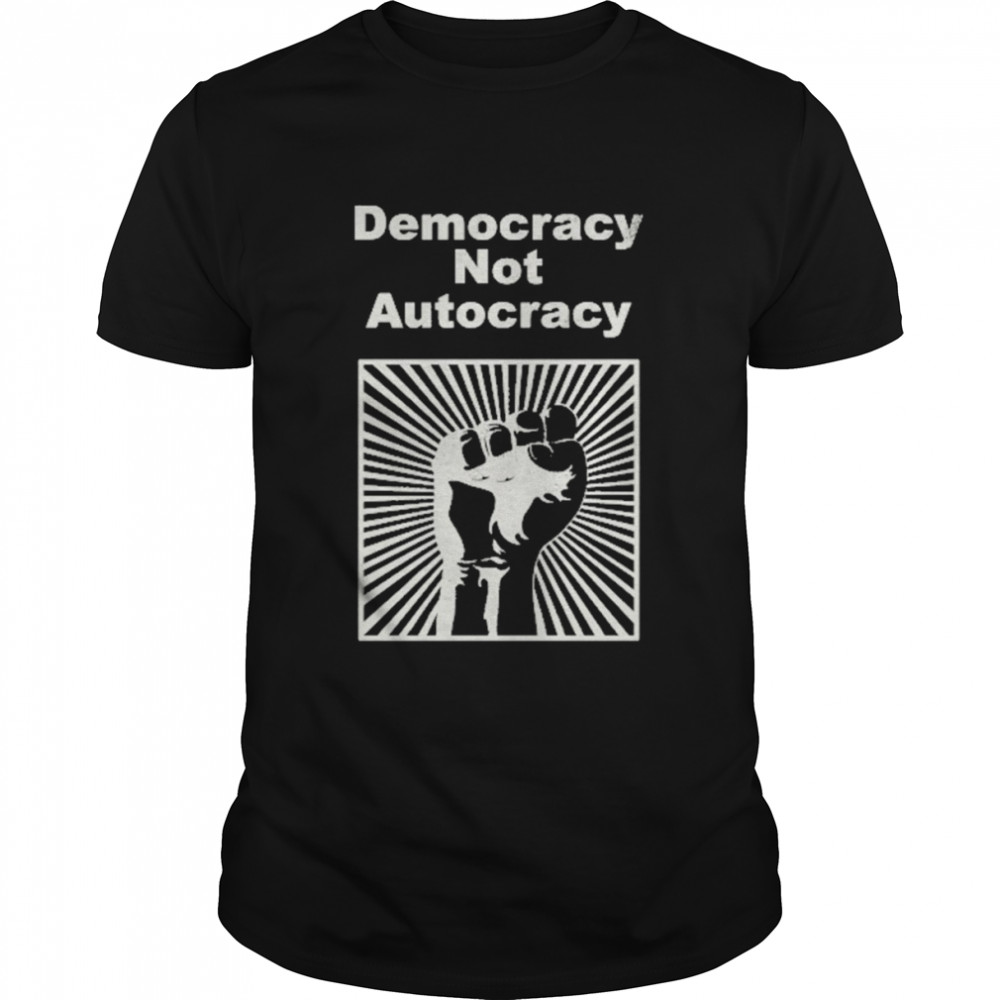 Democracy Not Autocracy Shirt