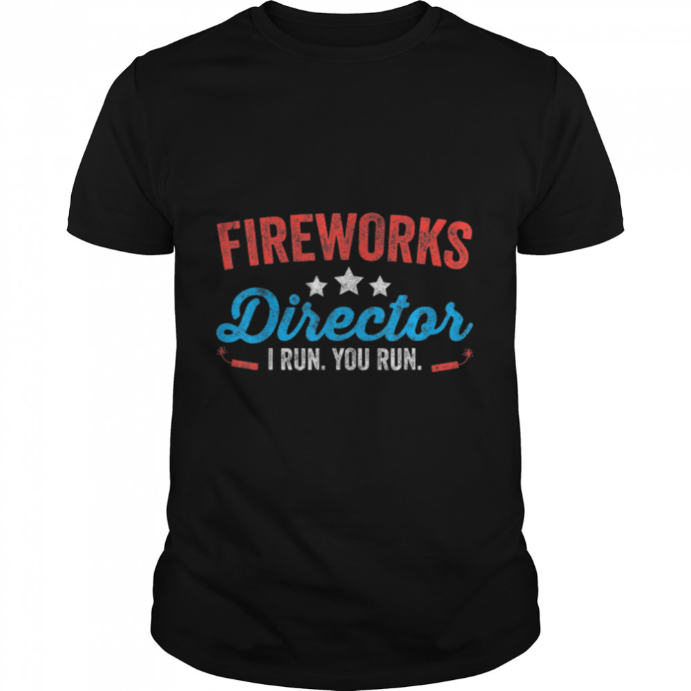 Fireworks Director I Run You Run Shirt Funny 4Th Of July T-Shirt B0B4Zclcg8