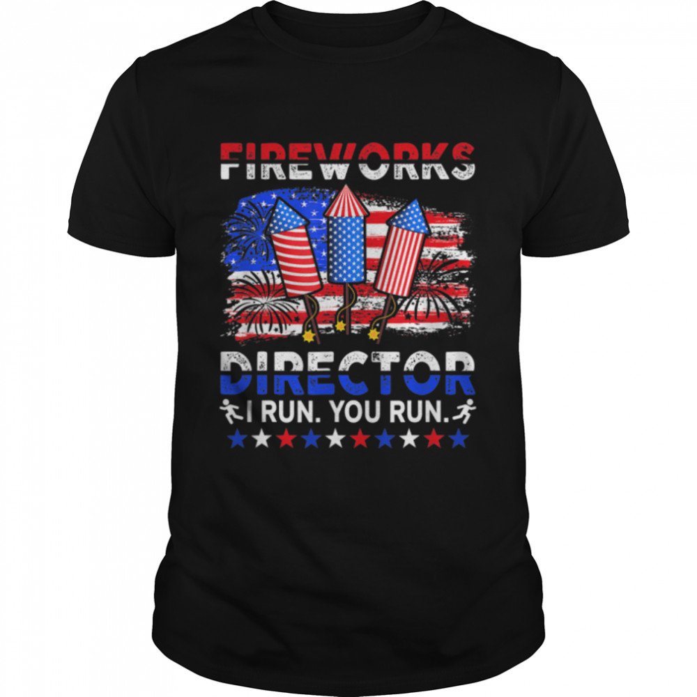 Fireworks Director I Run You Run Funny 4Th Of July T-Shirt B0B4Zbv2R9