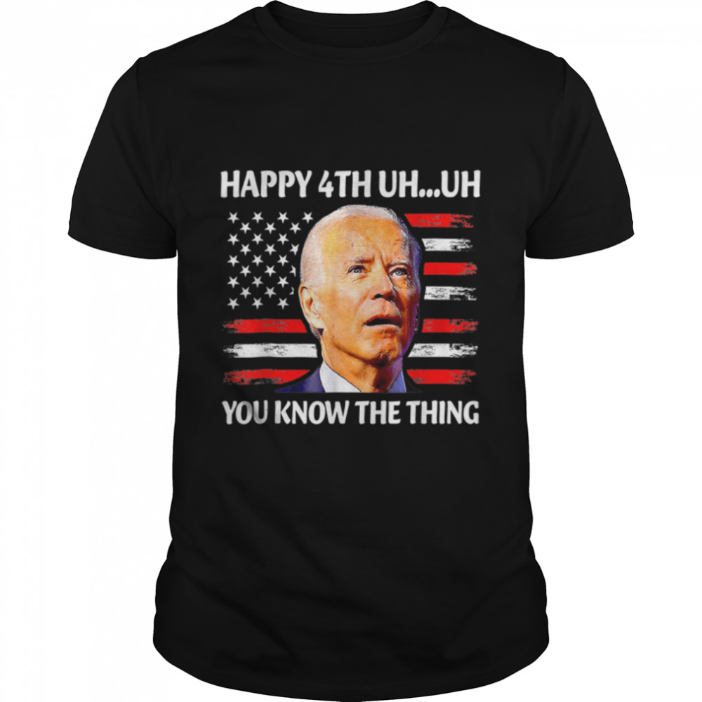 Fireworks Merica Biden Uh Happy Uh You Know The Thing 4Th Of T-Shirt B0B51Csszh