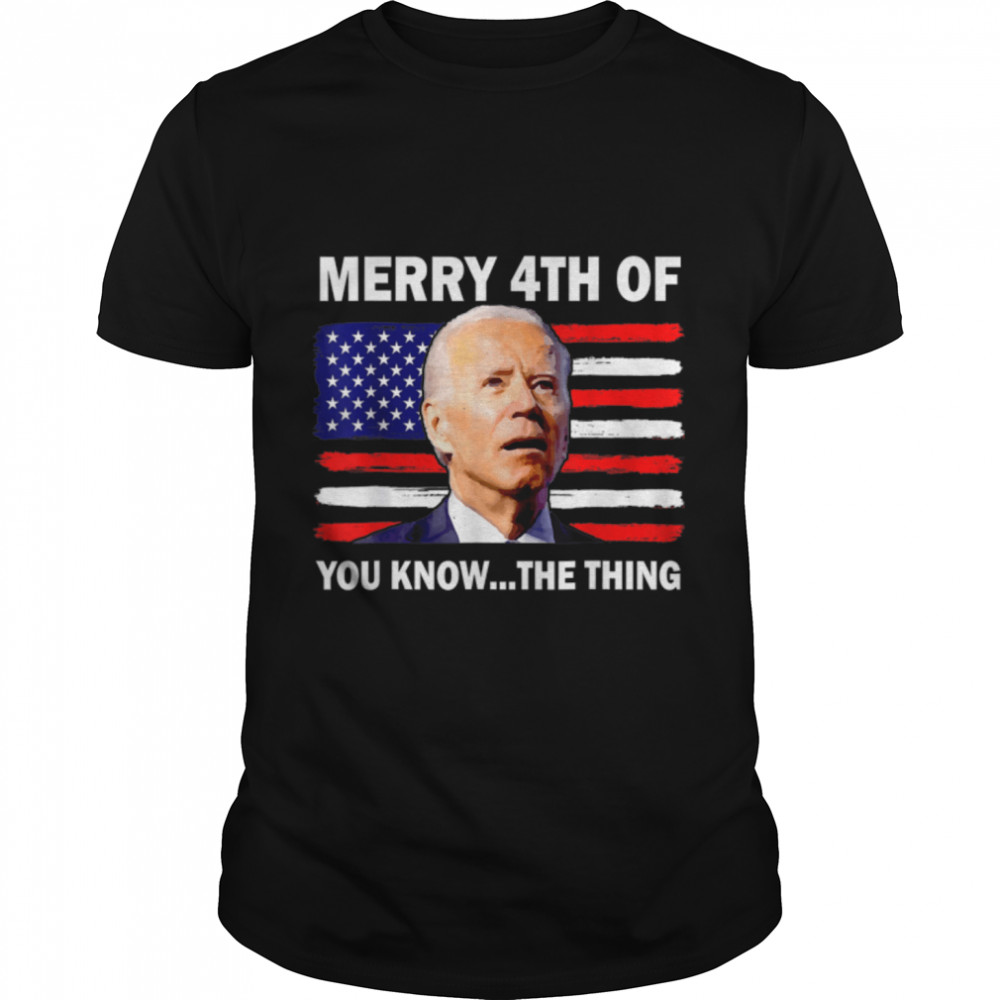 Fireworks Merica Biden Uh Merry 4Th Of July You Know The T-Shirt B0B51F73Rd