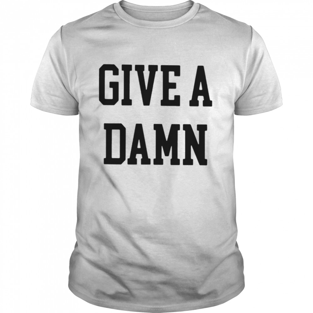 Give A Damn Shirt