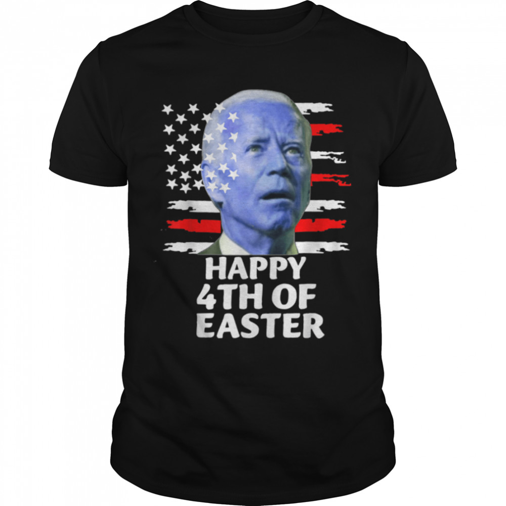 Happy 4Th Of Easter A Joe Biden Funny Meme T-Shirt B0B456T6V9