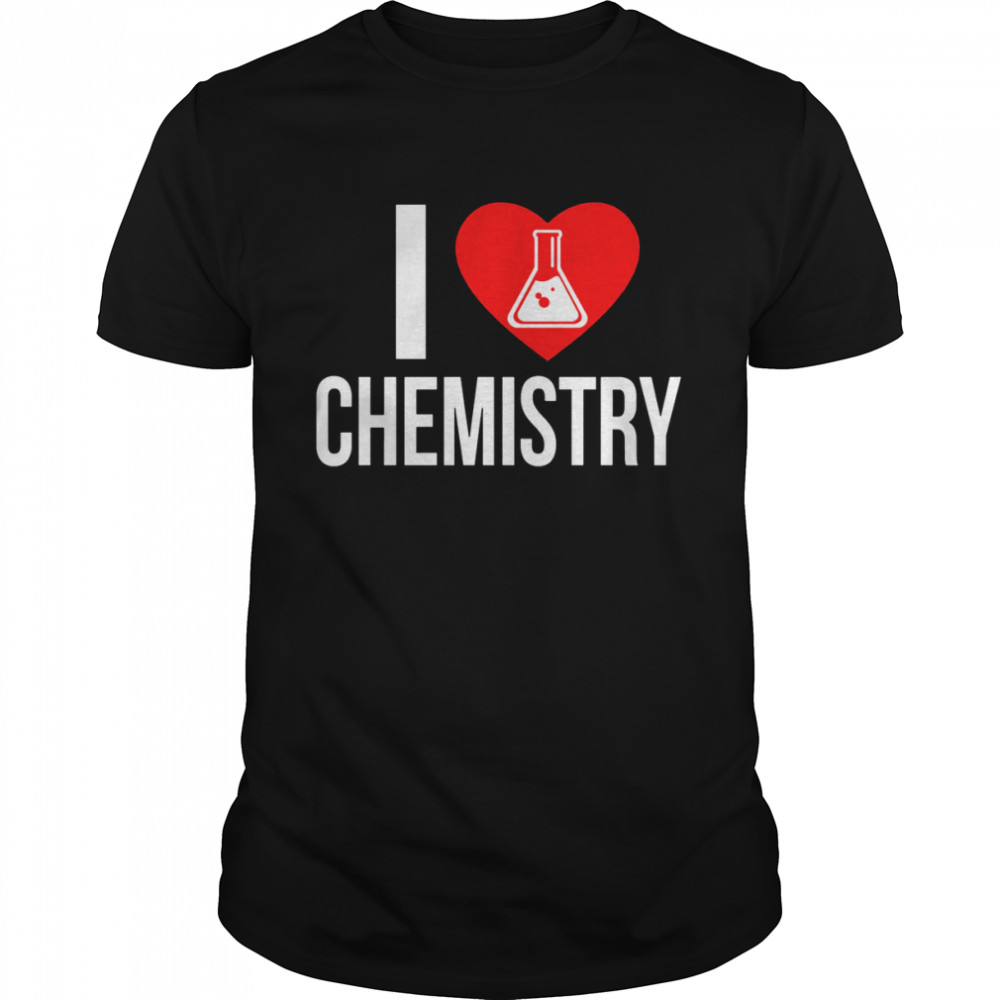 I Love Chemistry shirt