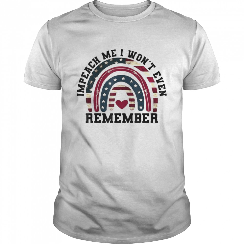 Impeach Me I Won’t Even Remember Biden, 4Th July Flag Shirt