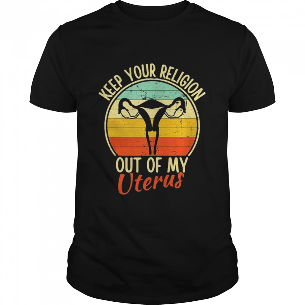 Keep Your Religion Out Of My Uterus Pro Choice Vintage T-Shirt