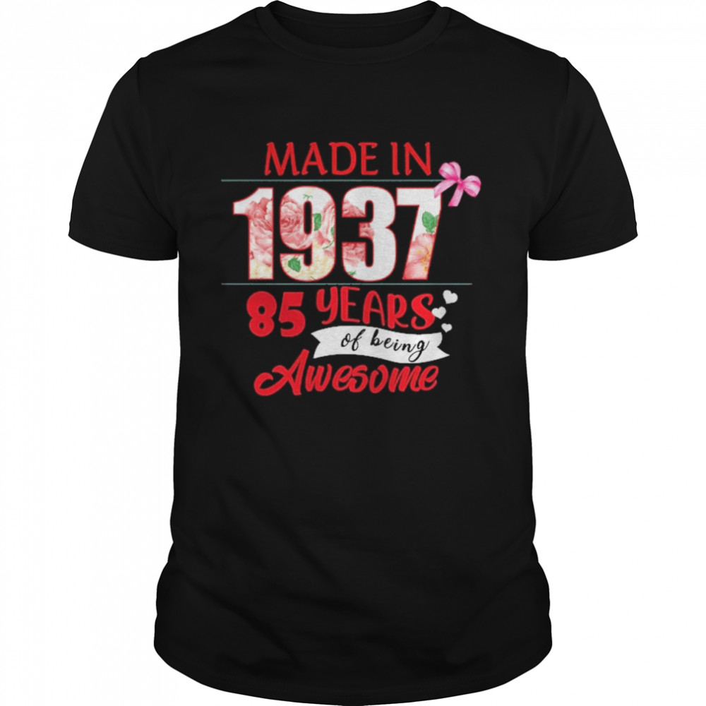 Made In 1937 85 Year Of Being Awesome Shirt