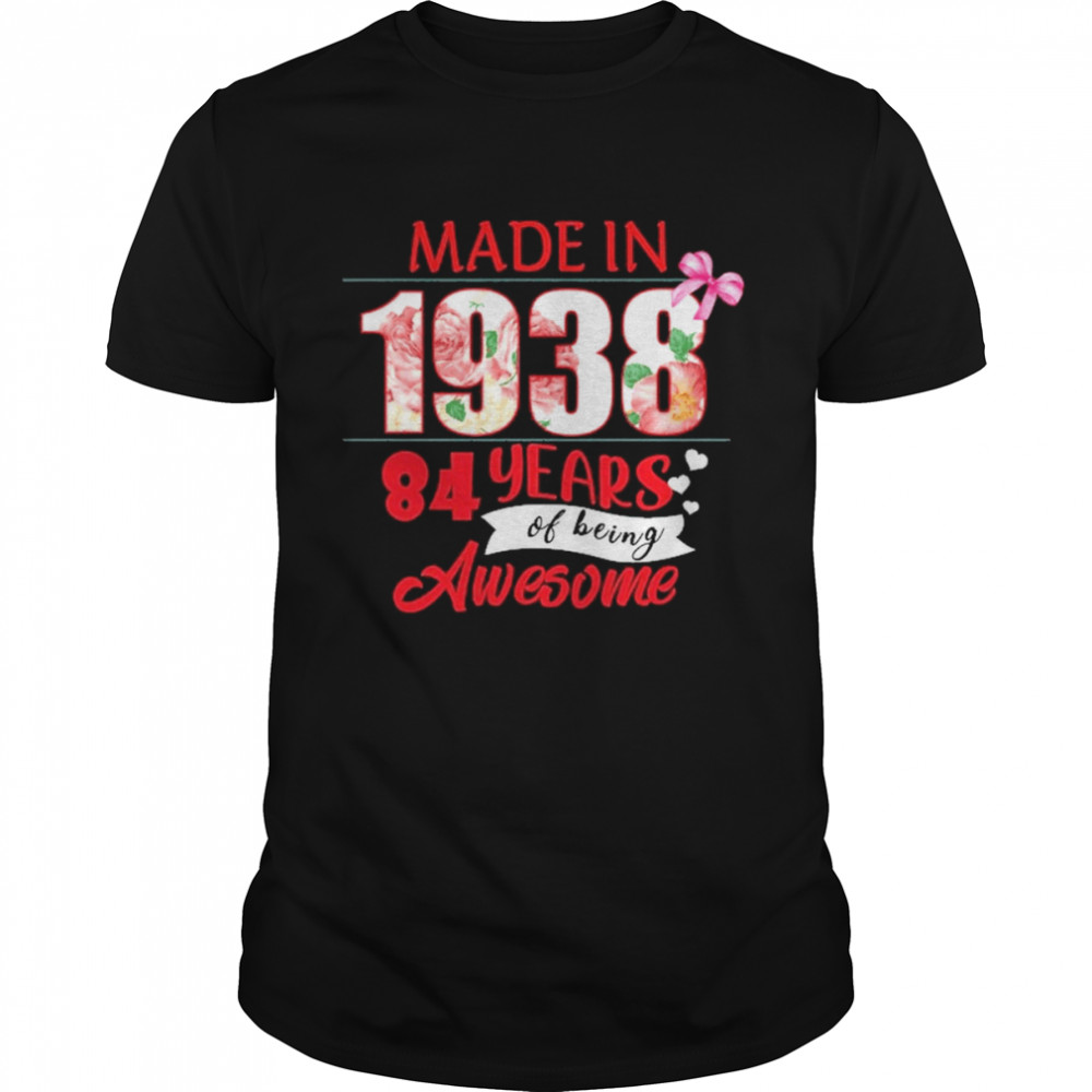 Made In 1938 84 Year Of Being Awesome Shirt