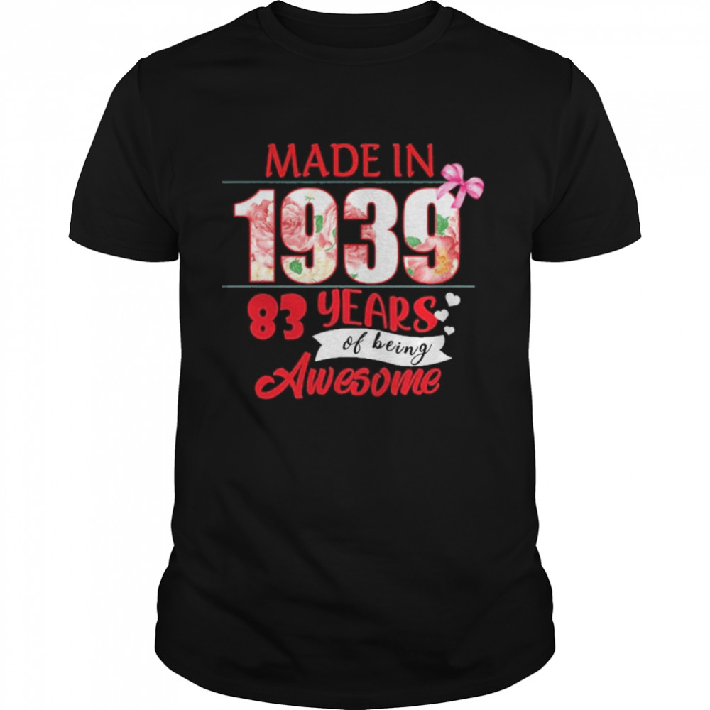 Made In 1939 83 Year Of Being Awesome Shirt