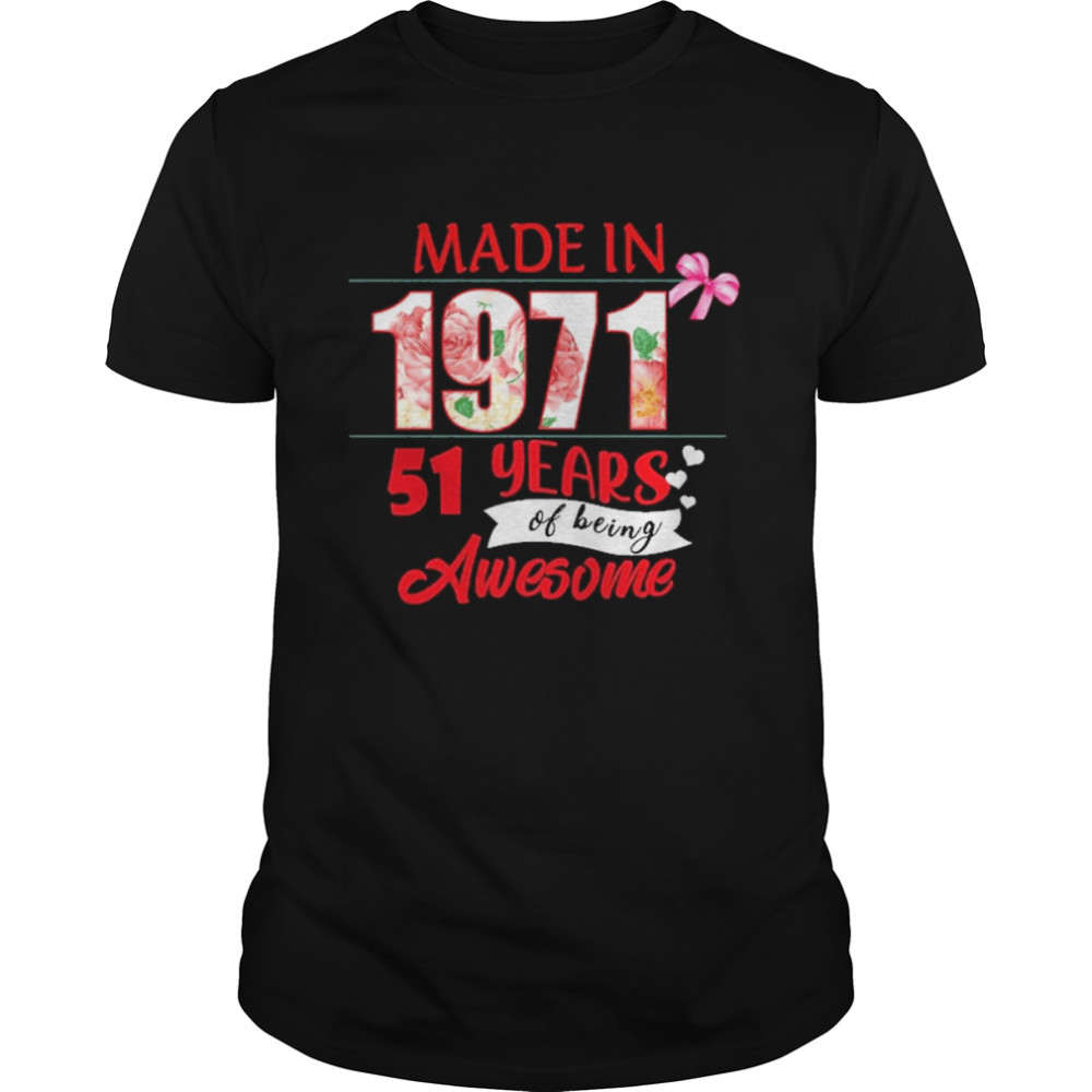 Made In 1971 51 Year Of Being Awesome Shirt