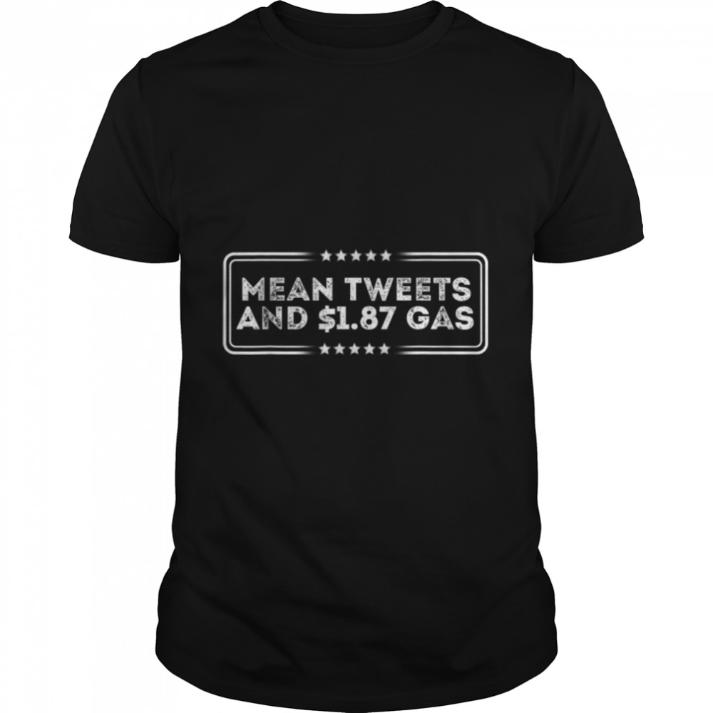 Mean Tweets And Cheap Gas Funny 2024 Pro-Trump Election T-Shirt B0B44ZXYFS