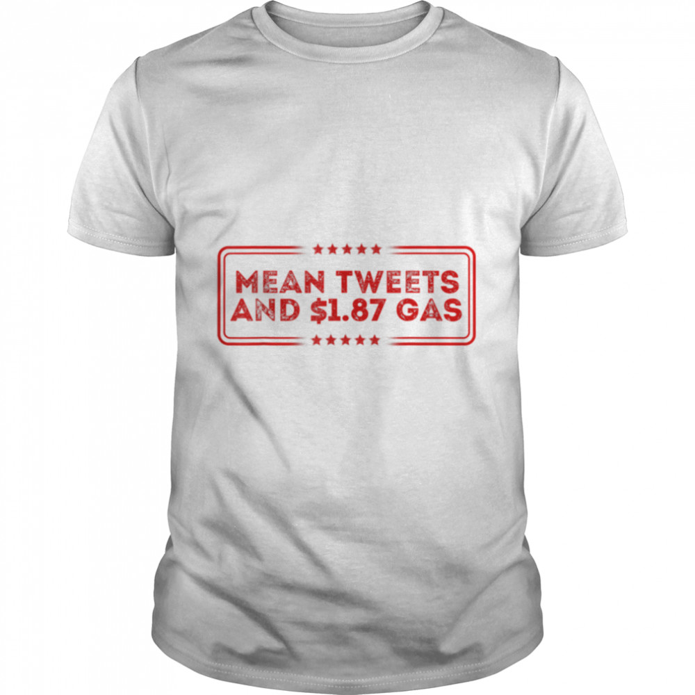 Mean Tweets And Cheap Gas Funny 2024 Pro-Trump Election T-Shirt B0B4562GTC