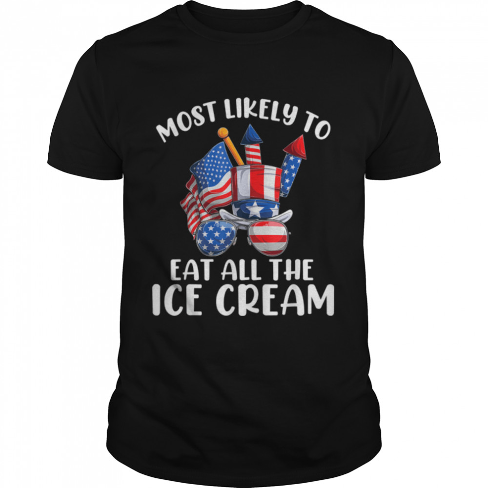 Most Likely To Eat All The Ice Cream 4Th Of July Family T-Shirt B0B45Lv82X